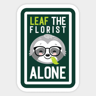 Funny Florist Pun - Leaf me Alone - Gifts for Florists Sticker